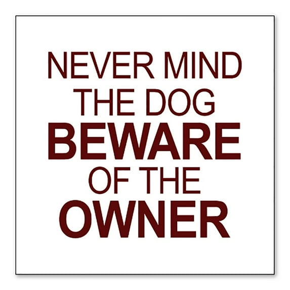 DistinctInk Custom Bumper Sticker - 10" x 10" Decorative Decal - White Background - Never Mind the Dog, Beware the Owner