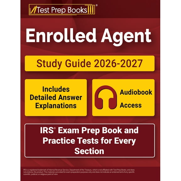 Enrolled Agent Study Guide 2026-2027: IRS Exam Prep Book and Practice Tests for Every Section [Includes Detailed Answer Explanations]