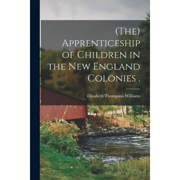 (The) Apprenticeship of Children in the New England Colonies ., (Paperback)