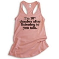thumbnail image 1 of I'm 10 Percent Dumber After Listening To You Talk Tank Top, Ladies Racerback Tank Top, Snarky Sassy Tank, Desert Pink, X-Large, 1 of 3