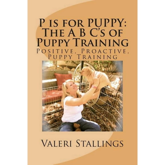P is for PUPPY: The A B C's of Puppy Training: Positive, Proactive, Preventative Puppy Training, (Paperback)