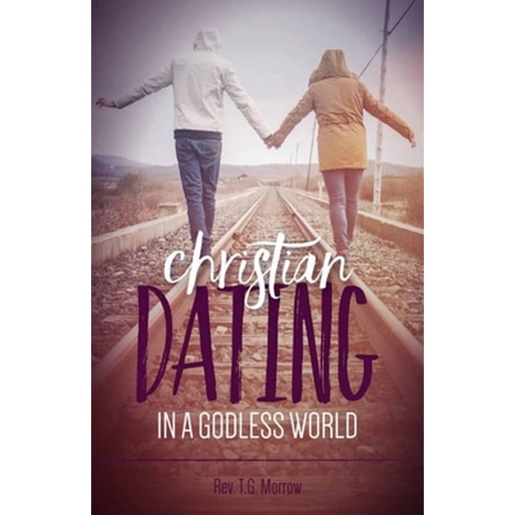 Pre-Owned Christian Dating in a Godless World (Paperback) 1622823117 9781622823116