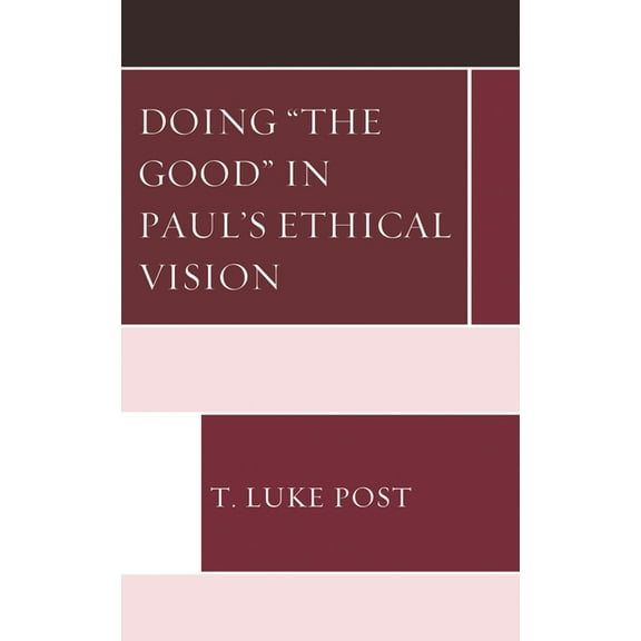 Doing "the Good" in Paul's Ethical Vision, (Hardcover)
