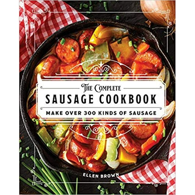 Le Livre de Recettes Complet de Saucisses: Fabriquez Plus de 300 Sortes de Couverture Rigide 2021