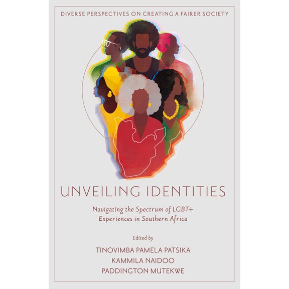 Diverse Perspectives on Creating a Faire Unveiling Identities: Navigating the Spectrum of LGBTQ Experiences in Southern Africa, (Hardcover)