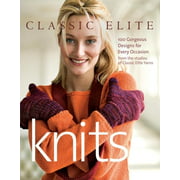 Classic Elite Knits: 100 Gorgeous Designs for Every Occasion [Paperback - Used]