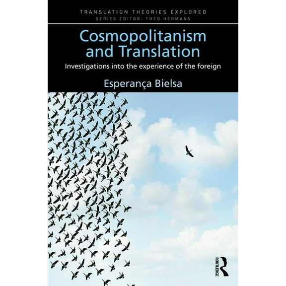 Translation Theories Explored Cosmopolitanism and Translation: Investigations into the Experience of the Foreign, (Paperback)