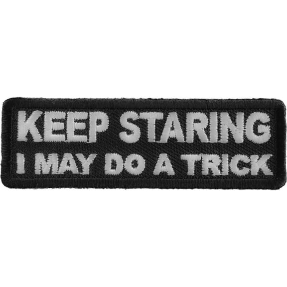 Keep Staring I May Do A Trick Funny Iron on Patch