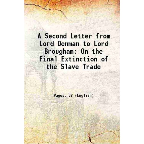Une Deuxième Lettre de Lord Denman à Lord Brougham: sur l'Extinction Finale de la Traite des Esclaves 1849 [Relié]