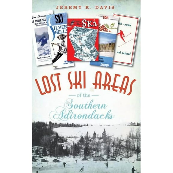 Lost Ski Areas of the Southern Adirondacks (Hardcover)
