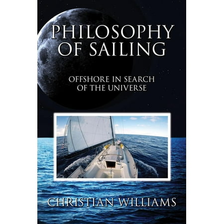 Philosophy of Sailing: Offshore in Search of the Universe - (Best Offshore Sailing Gear)