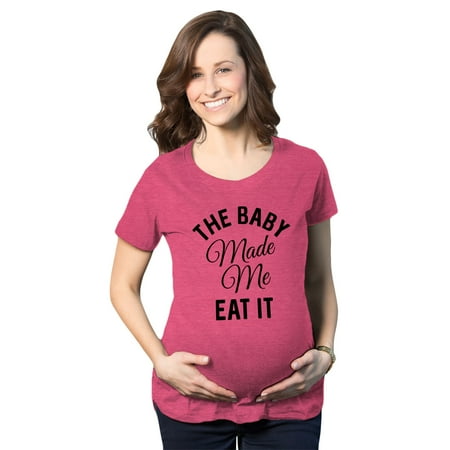 

Maternity The Baby Made Me Eat It Funny Food Pregnancy Shirt