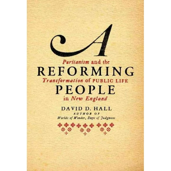 Pre-owned Reforming People : Puritanism and the Transformation of Public Life in New England, Hardcover by Hall, David D., ISBN 0679441174, ISBN-13 9780679441175