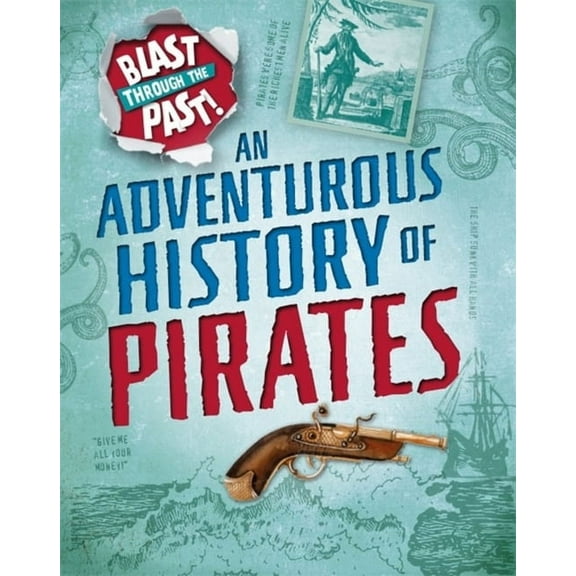 Blast Through the Past: Blast Through the Past: An Adventurous History of Pirates (Paperback)