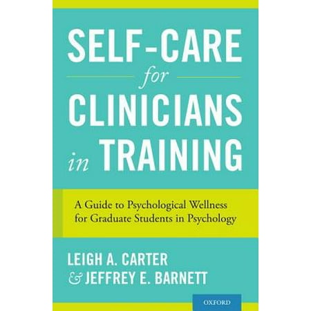 Self-Care for Clinicians in Training : A Guide to Psychological Wellness for Graduate Students in (Best Graduate Schools For Clinical Psychology)