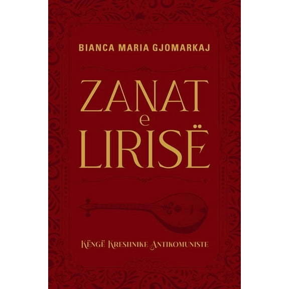 Zanat E Lirisë - Këngë Kreshnike Antikomuniste, (Paperback)