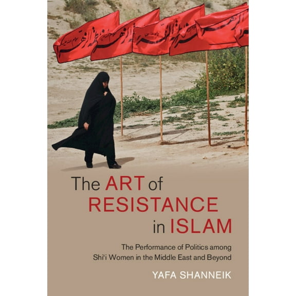 Cambridge Middle East Studies The Art of Resistance in Islam, Book 65, (Hardcover)