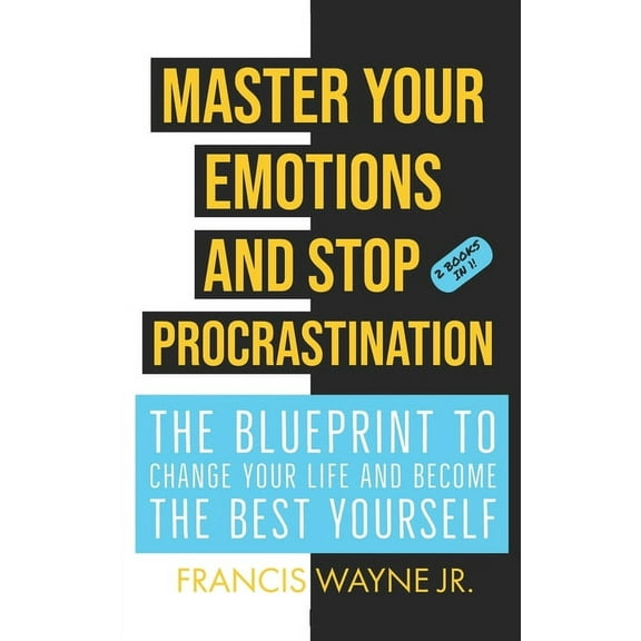 Master Your Emotions and Stop Procrastination: The Blueprint to Change Your Life and Become the Best Yourself (Paperback)