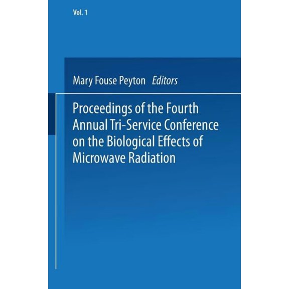 Proceedings of the Fourth Annual Tri-Service Conference on the Biological Effects of Microwave Radiation: Volume 1 16-18, (Paperback)