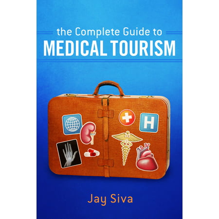 The Complete Guide to Medical Tourism - eBook