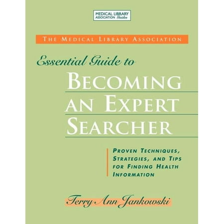 Medical Library Association Essential Guide to Becoming an Expert Searcher Xpert Searcher: Proven Techniques Strategies (Paperback)