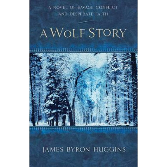 Pre-Owned A Wolf Story: A Novel of Savage Conflict and Desperate Faith Paperback