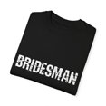 thumbnail image 3 of Bridesman Wedding | Bridesman Proposal | Bridesman Gift | Man of Honor Gift | Bachelor Party | Bridal Shower Gift Unisex Garment-Dyed T-shirt, 3 of 4