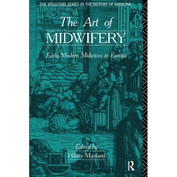 Wellcome Institute Series in the History The Art of Midwifery: Early Modern Midwives in Europe, (Paperback)