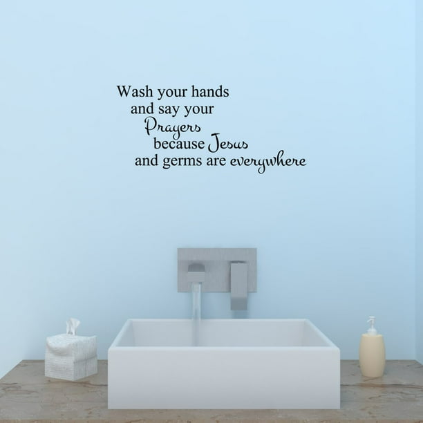 Wash Your Hands And Say Your Prayers Because Jesus And Germs Are Everywhere Wall Sayings Vinyl
