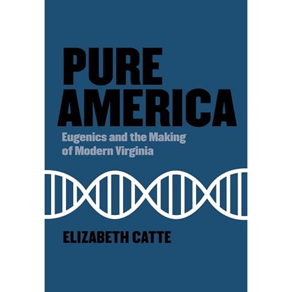 Pre-Owned Pure America: Eugenics and the Making of Modern Virginia (Hardcover) 194874273X 9781948742733