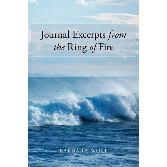 Journal Excerpts from the Ring of Fire, (Paperback)