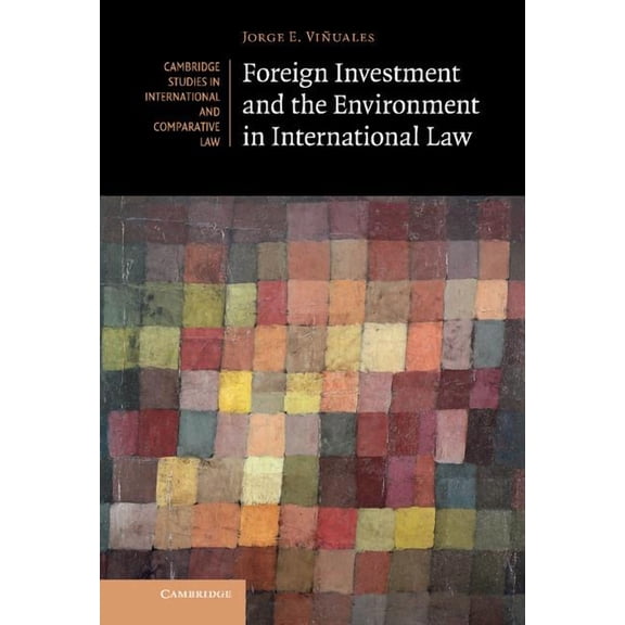 Cambridge Studies in International and C Foreign Investment and the Environment in International Law, Book 94, (Hardcover)