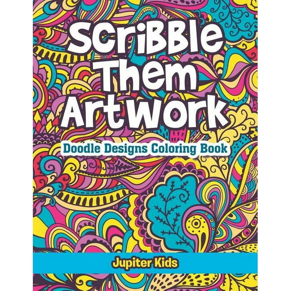 Scribble Them Artwork: Doodle Designs Coloring Book, (Paperback)