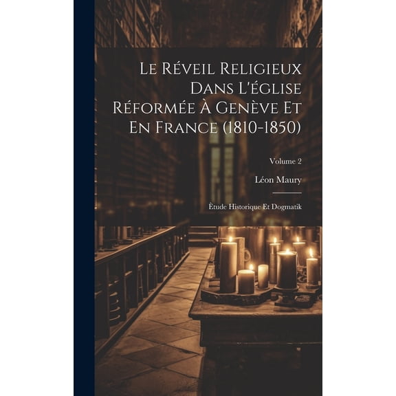 Le Réveil Religieux Dans L'église Réformée À Genève Et En France (1810-1850) (Hardcover)