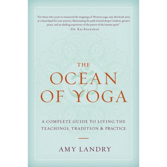 The Ocean of Yoga: A Complete Guide to Living the Teachings, Tradition, and Practice, (Paperback)