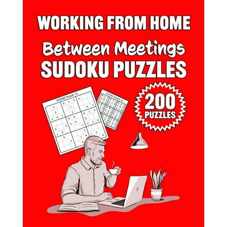Working From Home Between Meetings Sudoku Puzzles: 200 Sudoku Puzzles (Paperback)