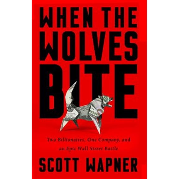 Pre-Owned When the Wolves Bite: Two Billionaires, One Company, and an Epic Wall Street Battle (Hardcover) 1610398270 9781610398275