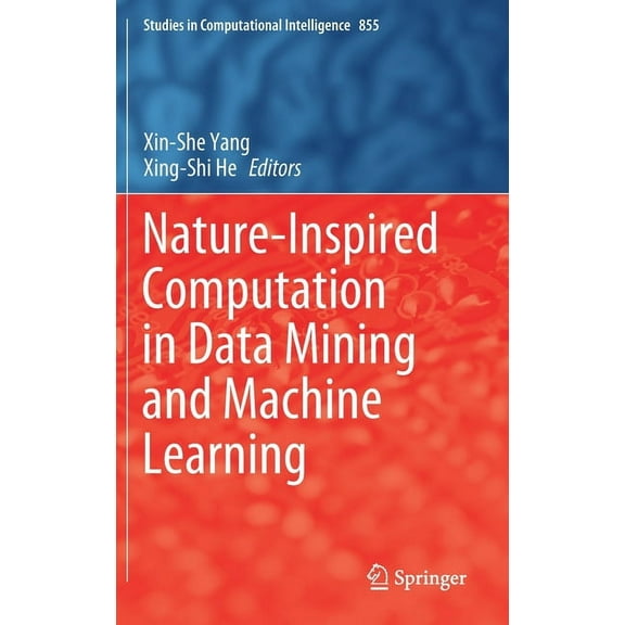Studies in Computational Intelligence Nature-Inspired Computation in Data Mining and Machine Learning, Book 855, (Hardcover)