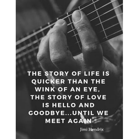 The story of life is quicker than the wink of an eye, the story of love is hello and goodbye...until we meet again : 110 Lined Pages Motivational Notebook with Quote by Jimi (Best Way To Meet The Love Of Your Life)
