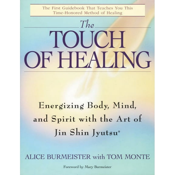 The Touch of Healing: Energizing the Body, Mind, and Spirit with Jin Shin Jyutsu, (Paperback)