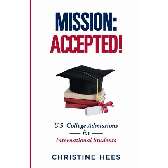Mission Accepted!: U.S. College Admissions for International Students, (Paperback)