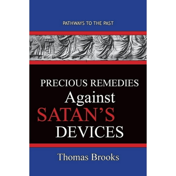 Precious Remedies Against Satan's Devices: Pathways To The Past, (Paperback)