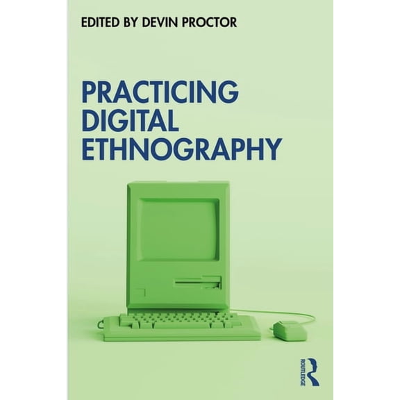 Practicing Digital Ethnography, (Paperback)