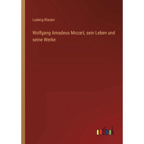 Wolfgang Amadeus Mozart, sein Leben und seine Werke (Paperback)