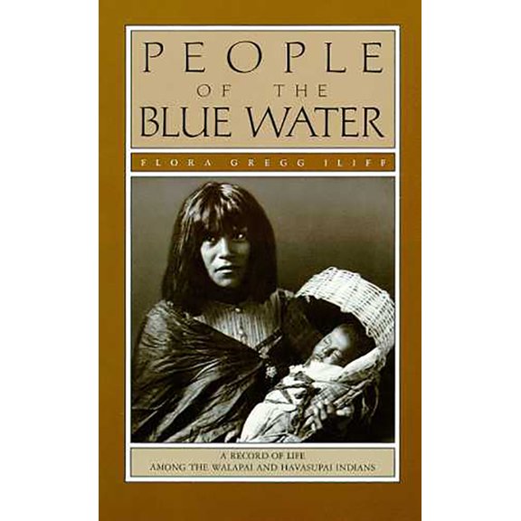 People of the Blue Water: A Record of Life Among the Walapai and Havasupai Indians, (Paperback)