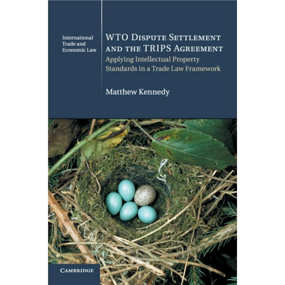 Cambridge International Trade and Econom Wto Dispute Settlement and the Trips Agreement: Applying Intellectual Property Standards in a Trade Law Framework, Book 24, (Paperback)