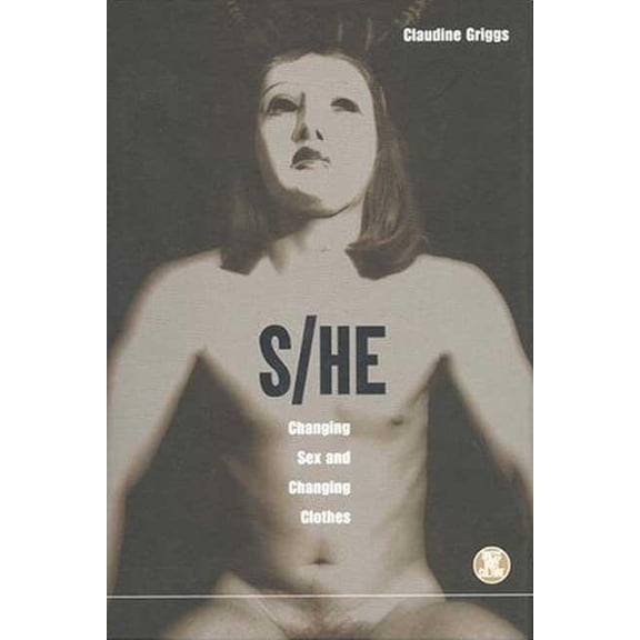 Dress, Body, Culture: S/He: Changing Sex and Changing Clothes (Hardcover)