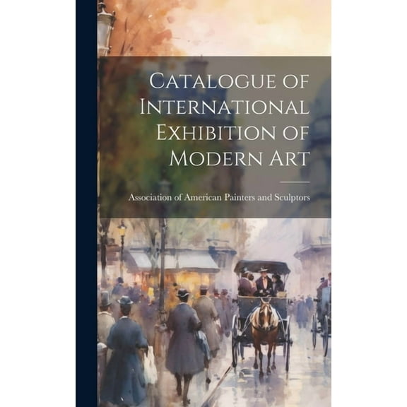 Catalogue of International Exhibition of Modern Art (Hardcover)