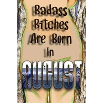 Birthday for Men Women Friend or Coworker August Birthday Gift/ Funny Gag Gift/ Funny Birthday Gift/: Badass Bitches Are Born In August: Happy Birthday To You Born In August. Gift For Your Birthday.Bi
