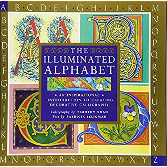 Pre-Owned The Illuminated Alphabet: An Inspirational Introduction to Creating Decorative Calligraphy (Hardcover) 0785835679 9780785835677